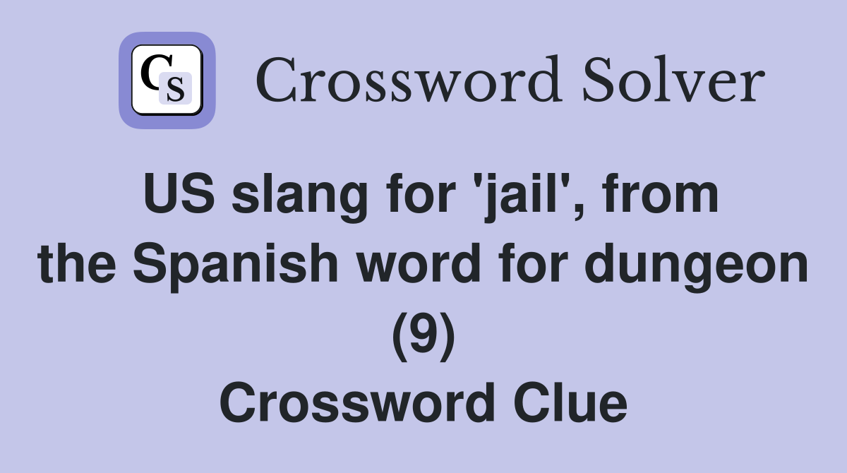 us-slang-for-jail-from-the-spanish-word-for-dungeon-9-crossword